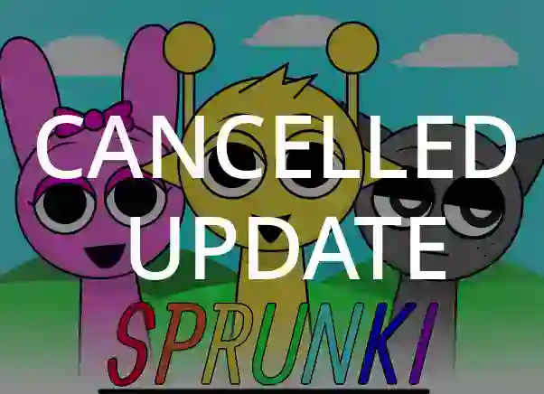 Sprunki Cancelled Update